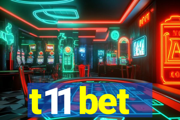 t11 bet