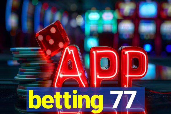 betting 77