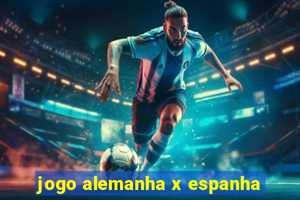 jogo alemanha x espanha