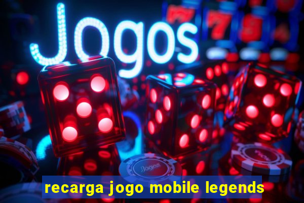 recarga jogo mobile legends