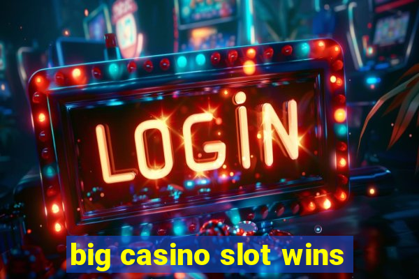 big casino slot wins