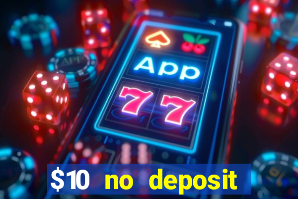 $10 no deposit casino bonuses