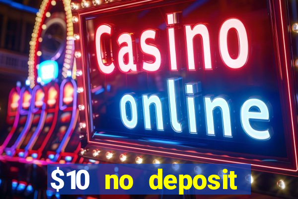 $10 no deposit casino bonuses