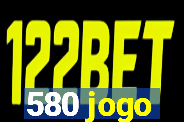 580 jogo