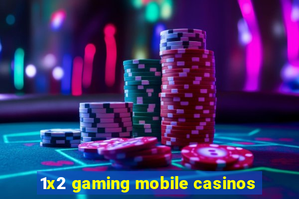 1x2 gaming mobile casinos