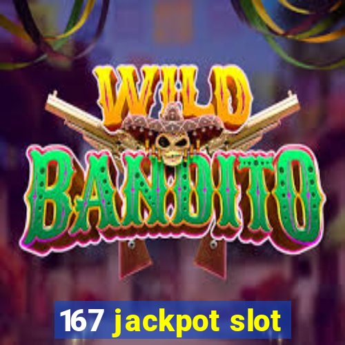 167 jackpot slot