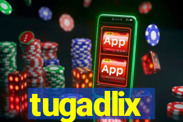 tugadlix