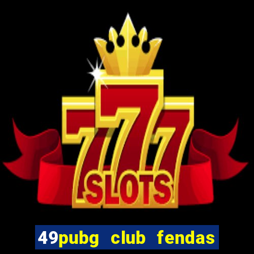 49pubg club fendas de resort