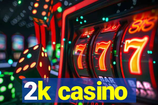 2k casino