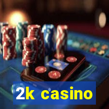 2k casino