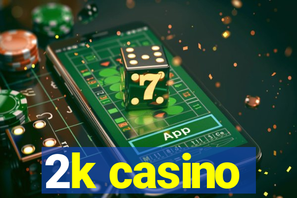 2k casino