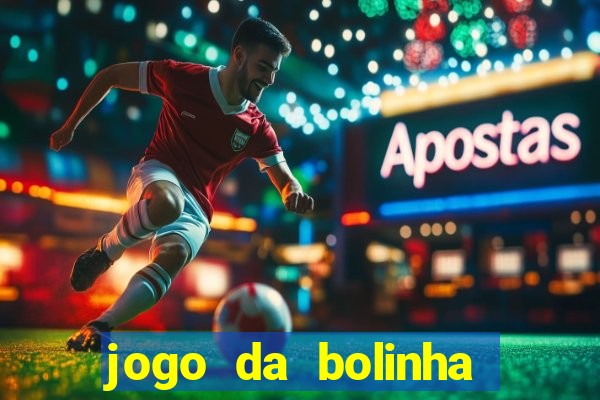 jogo da bolinha para ganhar dinheiro