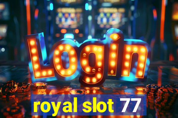 royal slot 77