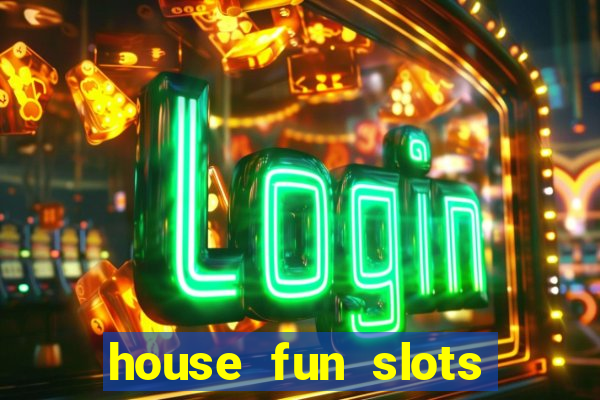 house fun slots free coins