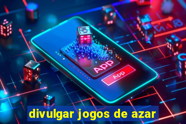 divulgar jogos de azar