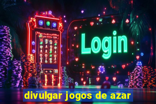 divulgar jogos de azar