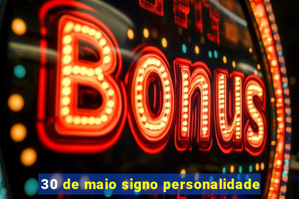 30 de maio signo personalidade