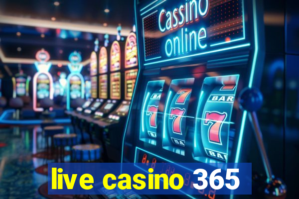 live casino 365