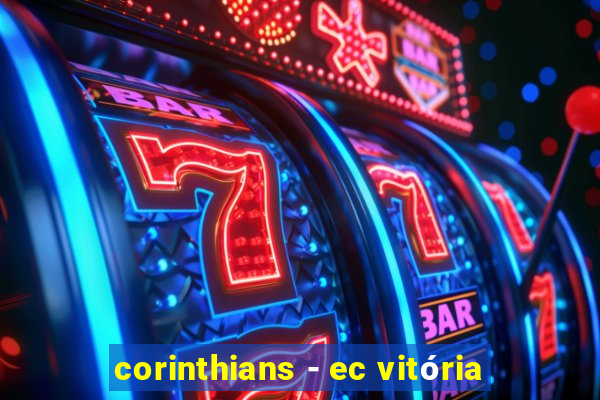 corinthians - ec vitória