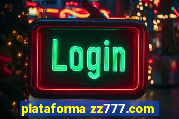 plataforma zz777.com