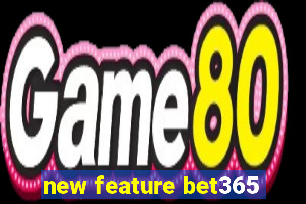 new feature bet365