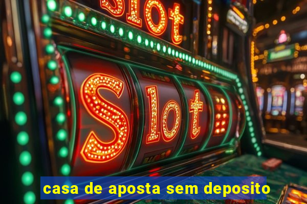 casa de aposta sem deposito