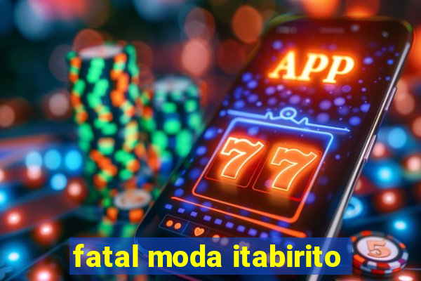 fatal moda itabirito