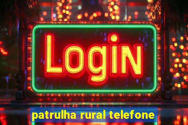 patrulha rural telefone