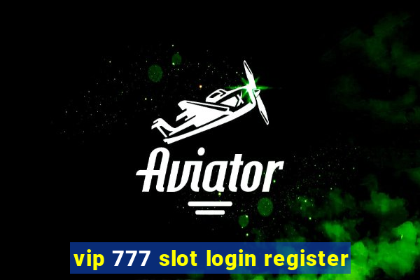 vip 777 slot login register