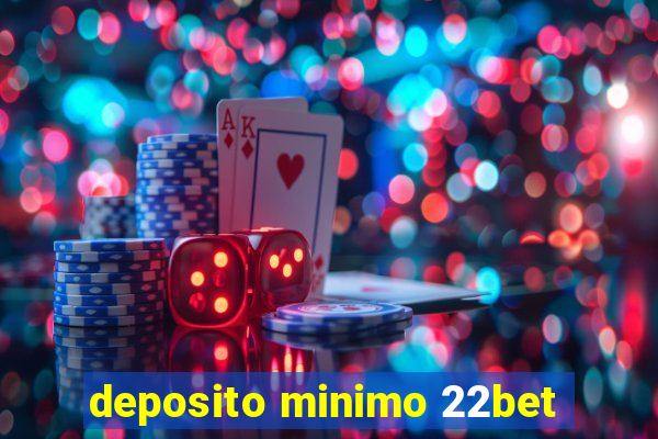 deposito minimo 22bet