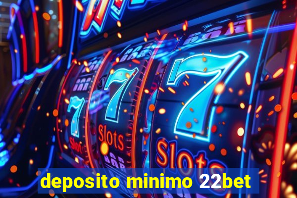 deposito minimo 22bet