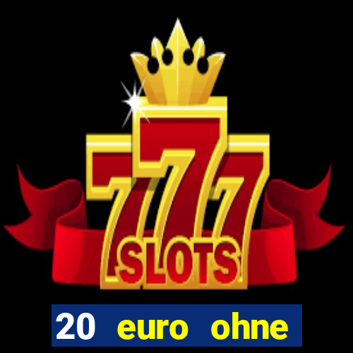 20 euro ohne einzahlung casino