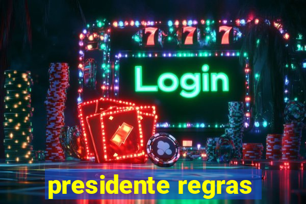 presidente regras