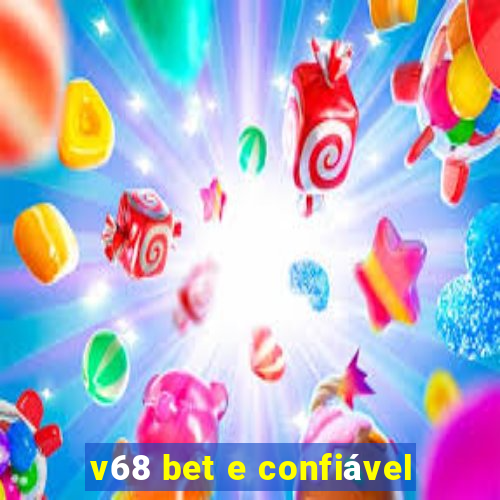 v68 bet e confiável