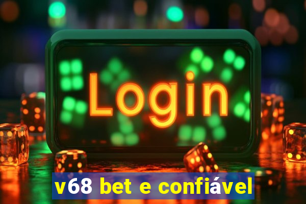 v68 bet e confiável