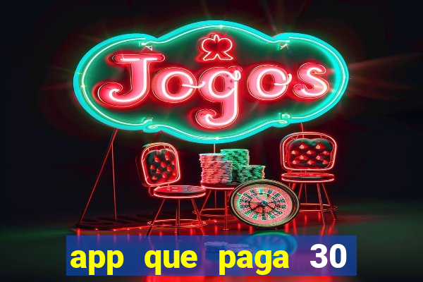 app que paga 30 reais para se cadastrar