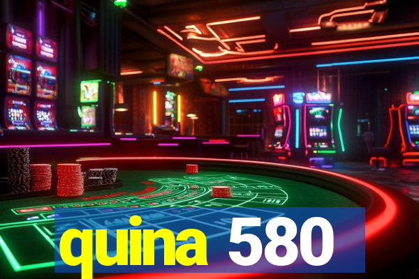 quina 580