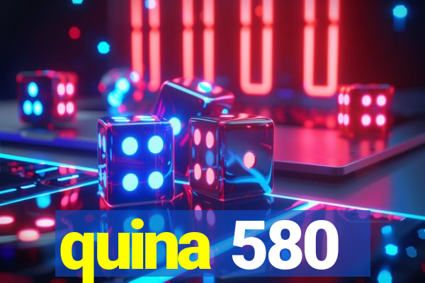 quina 580