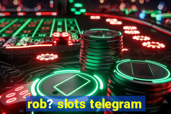 rob? slots telegram