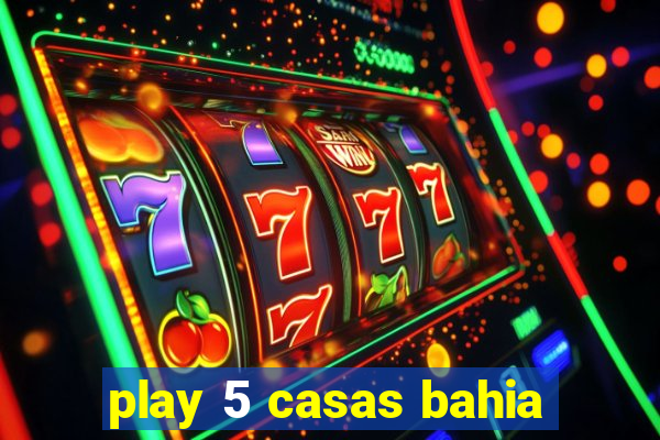 play 5 casas bahia