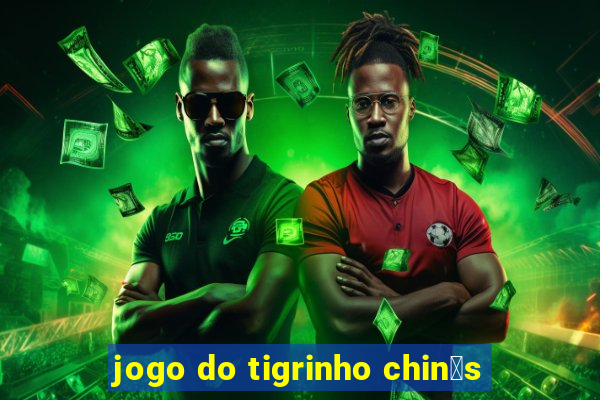 jogo do tigrinho chin锚s