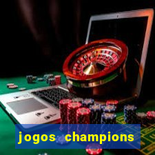 jogos champions onde vai passar