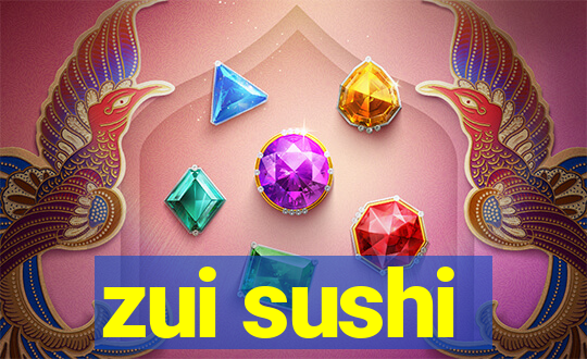 zui sushi