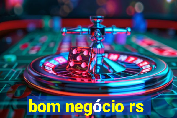 bom negócio rs