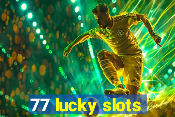 77 lucky slots