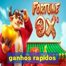 ganhos rapidos