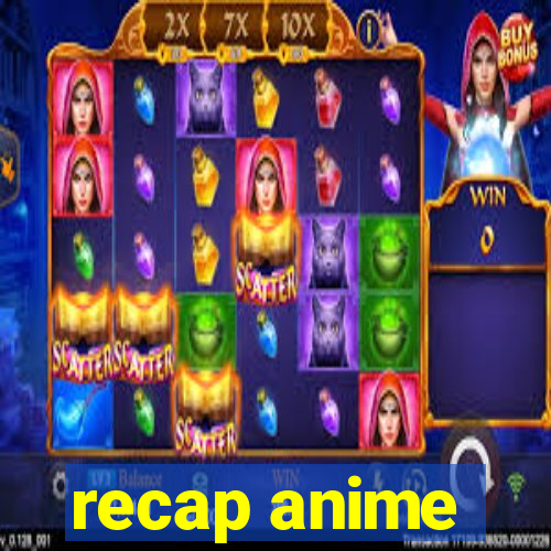 recap anime