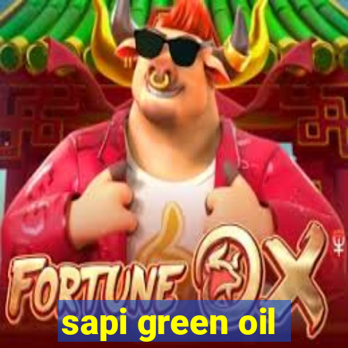 sapi green oil