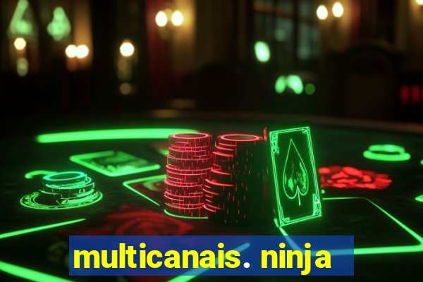 multicanais. ninja