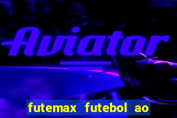 futemax futebol ao vivo hoje